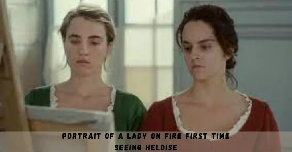 portrait of a lady on fire first time seeing heloise